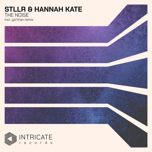 STLLR & hannah kate - The Noise [INTRICATE507]